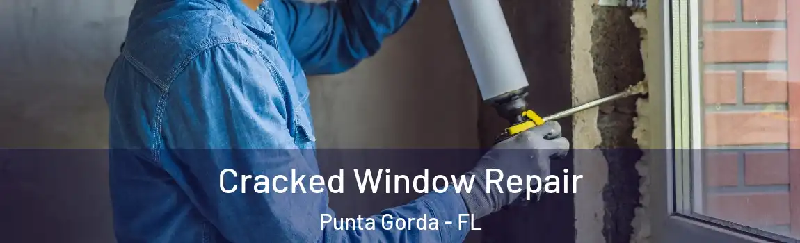  Cracked Window Repair Punta Gorda - FL