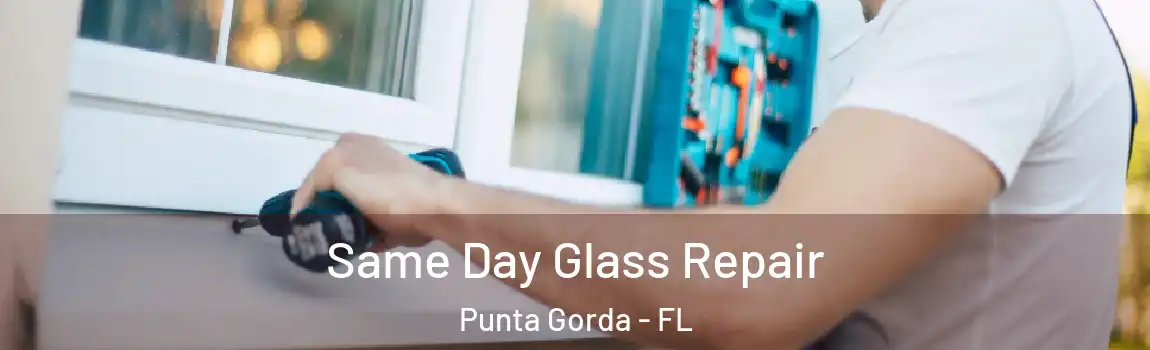  Same Day Glass Repair Punta Gorda - FL